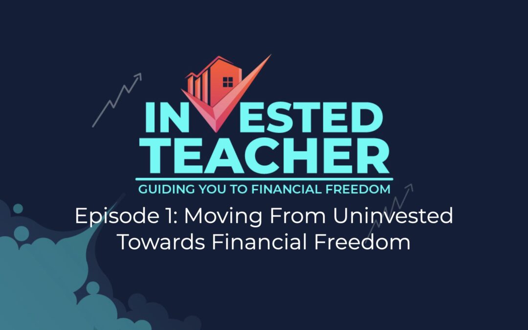 Episode 1: Moving From Uninvested Towards Financial Freedom