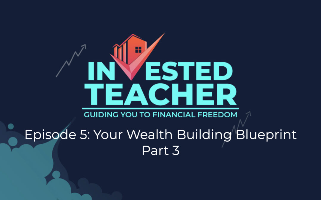 Episode 5: Your Wealth Building Blueprint – Part 3