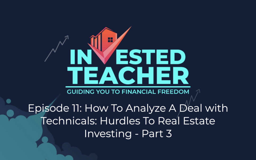 Episode 11: How To Analyze A Deal with Technicals: Hurdles To Real Estate Investing Part – 3