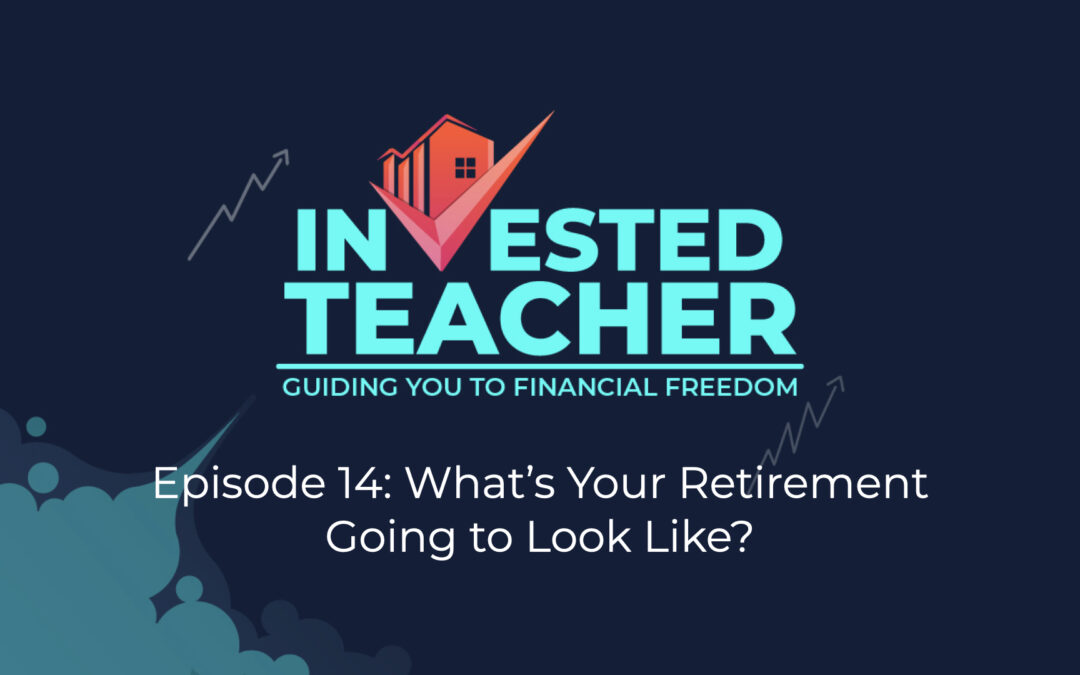 Episode 14: Crunching The Numbers For Retirement: How Much Do I Need To Retire?