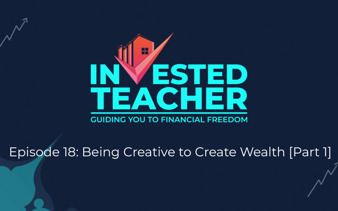 Episode 18: Being Creative to Create Wealth [Part 1]