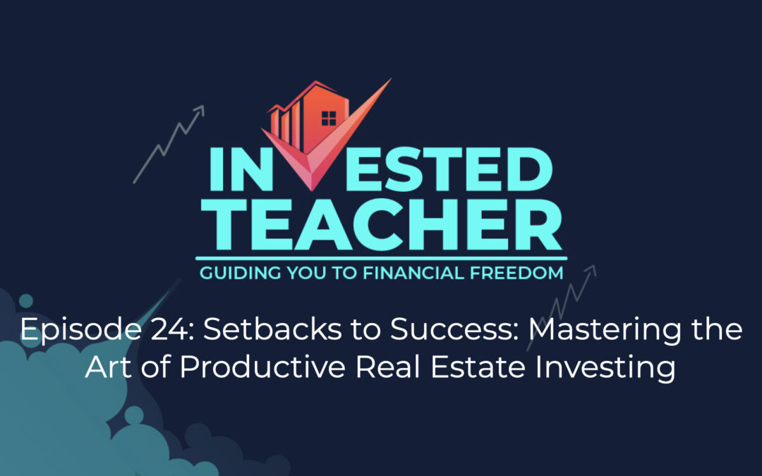 Episode 24: Setbacks to Success: Mastering the Art of Productive Real Estate Investing