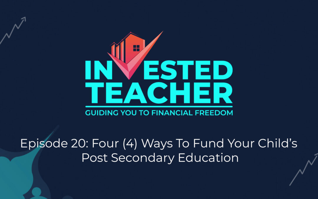 Episode 21: Four (4) Ways To Fund Your Child’s Post Secondary Education