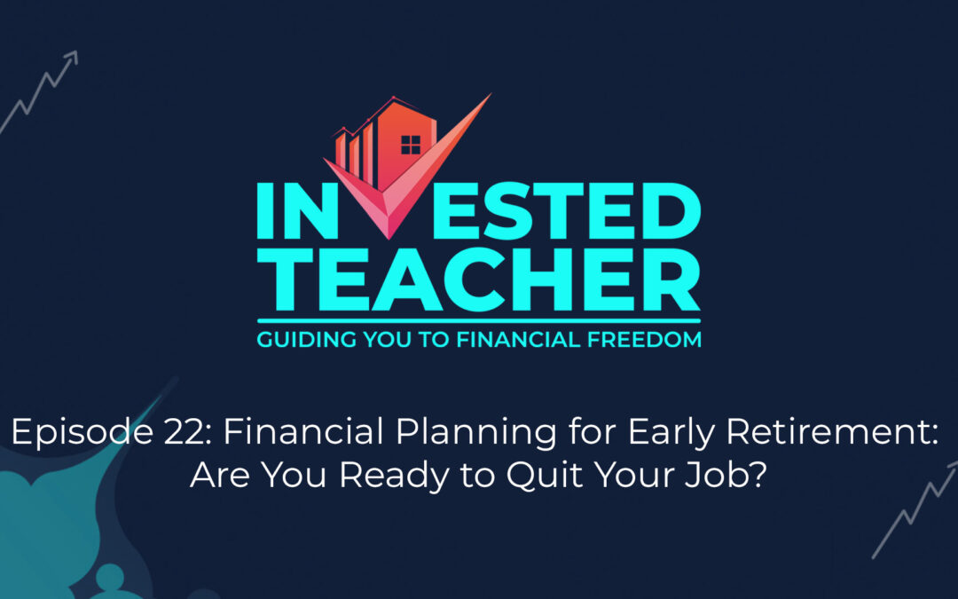 Episode 22: Financial Planning for Early Retirement: Are You Ready to Quit Your Job?