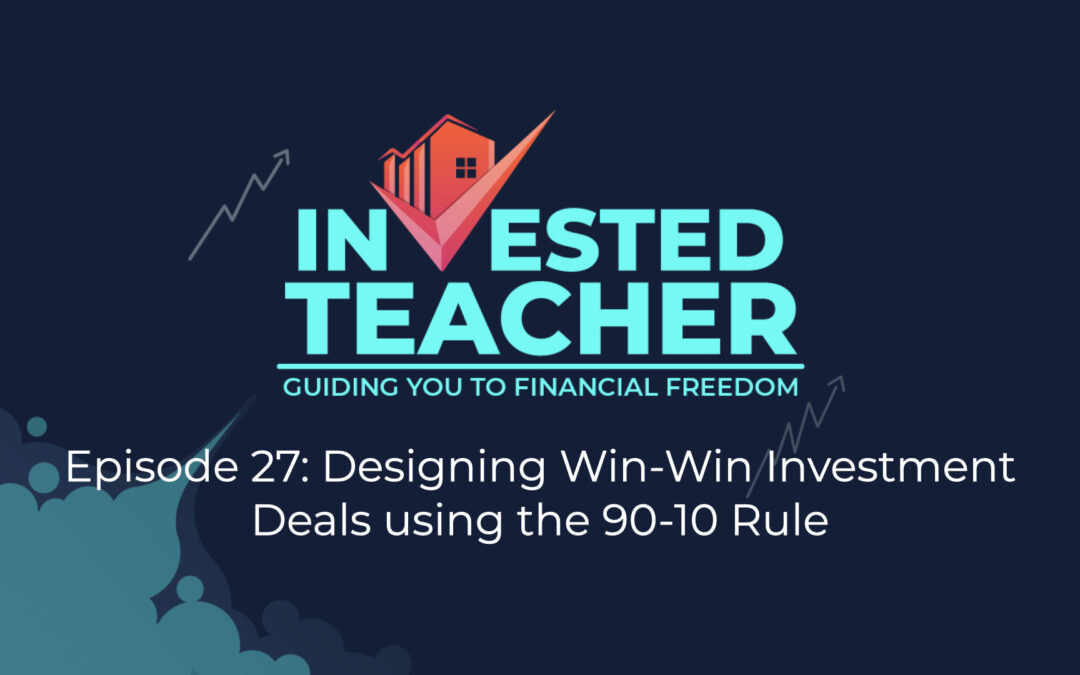 Episode 27: Designing Win-Win Investment Deals using the 90-10 Rule