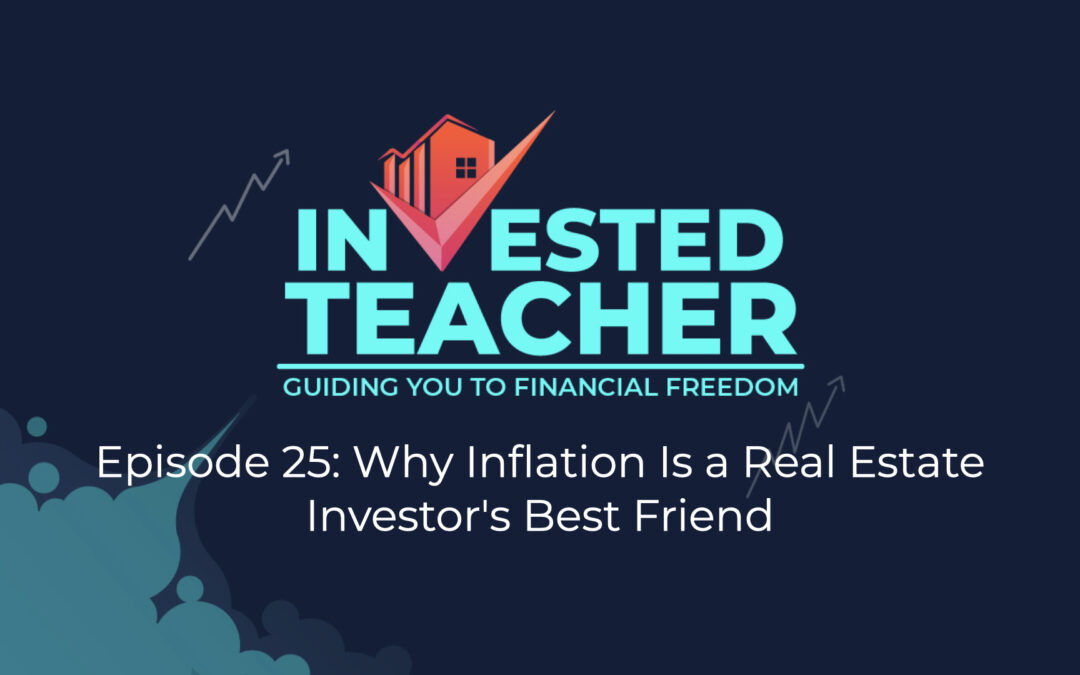 Episode 25: Why Inflation Is a Real Estate Investor’s Best Friend
